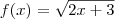 f(x)=\sqrt{2x+3} f(x)=\sqrt{2x+3}