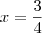 x = \frac {3}{4} x = \frac {3}{4}