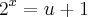 {2}^{x}=u+1 {2}^{x}=u+1