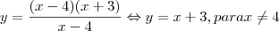 y=\frac{(x-4)(x+3)}{x-4}\Leftrightarrow y=x+3 , para x\neq 4 y=\frac{(x-4)(x+3)}{x-4}\Leftrightarrow y=x+3 , para x\neq 4