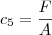 c_5 = \frac{F}{A} c_5 = \frac{F}{A}