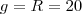 g=R=20 g=R=20