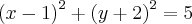 {(x-1)}^{2}+ {(y+2)}^{2}=5 {(x-1)}^{2}+ {(y+2)}^{2}=5