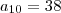 a_{10} = 38
