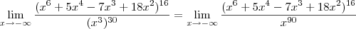 \lim_{x\rightarrow-\infty}\frac{(x^6+5x^4-7x^3+18x^2)^{16}}{(x^3)^{30}}=\lim_{x\rightarrow-\infty}\frac{(x^6+5x^4-7x^3+18x^2)^{16}}{x^{90}}