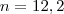 n=12,2 n=12,2