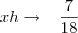 xh\rightarrow\,\,\,\,\,\frac{7}{18} xh\rightarrow\,\,\,\,\,\frac{7}{18}