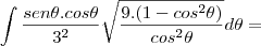 \int\frac{sen\theta.cos\theta}{3^2}\sqrt{\frac{9.(1-cos^2\theta)}{cos^2\theta}}d\theta=