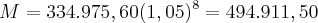 M = {334.975,60 (1,05)^8} = 494.911,50 M = {334.975,60 (1,05)^8} = 494.911,50