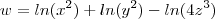 w = ln(x^2) +ln(y^2) -ln(4z^3) w = ln(x^2) +ln(y^2) -ln(4z^3)