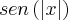 sen\left(\left|x \right| \right) sen\left(\left|x \right| \right)