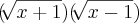 (\sqrt[]{x + 1} )(\sqrt[]{x - 1})