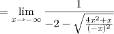 = \lim_{x\to -\infty} \frac{1}{-2 - \sqrt{\frac{4x^2 + x}{(-x)^2}}}