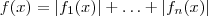 f(x) = |f_1(x)| + \hdots + |f_n(x) | f(x) = |f_1(x)| + \hdots + |f_n(x) |