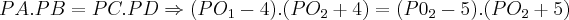PA.PB=PC.PD\Rightarrow (P{O}_{1}-4).(P{O}_{2}+4)=(P{0}_{2}-5).(P{O}_{2}+5) PA.PB=PC.PD\Rightarrow (P{O}_{1}-4).(P{O}_{2}+4)=(P{0}_{2}-5).(P{O}_{2}+5)