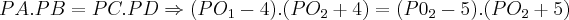 PA.PB=PC.PD\Rightarrow (P{O}_{1}-4).(P{O}_{2}+4)=(P{0}_{2}-5).(P{O}_{2}+5)