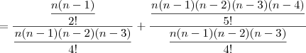 = \dfrac{\dfrac{n(n-1)}{2!}}{\dfrac{n(n-1)(n-2)(n-3)}{4!}} + \dfrac{\dfrac{n(n-1)(n-2)(n-3)(n-4)}{5!}}{\dfrac{n(n-1)(n-2)(n-3)}{4!}}