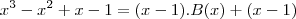 x^3 - x^2 + x -1=(x-1).B(x)+(x-1) x^3 - x^2 + x -1=(x-1).B(x)+(x-1)