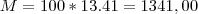 M = 100*13.41= 1341,00