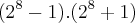 ({2}^{8}-1).({2}^{8}+1)