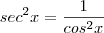 sec^2x = \frac{1}{cos^2x}