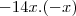 -14x . (- x) -14x . (- x)