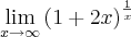 \lim_{x\rightarrow \infty}{\left(1+2x \right)}^{\frac{1}{x}} \lim_{x\rightarrow \infty}{\left(1+2x \right)}^{\frac{1}{x}}