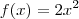 f(x) = 2x^2