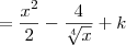 = \frac{x^2}{2} - \frac{4}{\sqrt[4]{x}} + k
