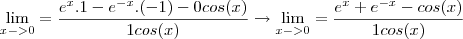 \lim_{x->0} = \frac{{e}^{x}.1 - {e}^{-x}.(-1) - 0 cos(x)}{1cos(x)} \rightarrow
\lim_{x->0} = \frac{{e}^{x} + {e}^{-x} - cos(x)}{1cos(x)} \lim_{x->0} = \frac{{e}^{x}.1 - {e}^{-x}.(-1) - 0 cos(x)}{1cos(x)} \rightarrow
\lim_{x->0} = \frac{{e}^{x} + {e}^{-x} - cos(x)}{1cos(x)}