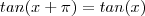 tan(x+ \pi) = tan(x)