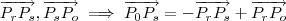 \overrightarrow{P_rP_s} , \overrightarrow{P_sP_o} \implies \overrightarrow{P_0P_s} = - \overrightarrow{P_rP_s} + \overrightarrow{P_rP_o} \overrightarrow{P_rP_s} , \overrightarrow{P_sP_o} \implies \overrightarrow{P_0P_s} = - \overrightarrow{P_rP_s} + \overrightarrow{P_rP_o}