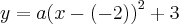 y=a{(x-(-2))}^{2}+3 y=a{(x-(-2))}^{2}+3