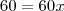 60 = 60x 60 = 60x