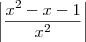 \left|\frac{x^2-x-1}{x^2}\right| \left|\frac{x^2-x-1}{x^2}\right|