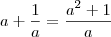 a + \frac{1}{a} = \frac{a^2 + 1}{a} a + \frac{1}{a} = \frac{a^2 + 1}{a}