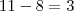 11-8=3 11-8=3
