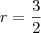 r = \frac{3}{2} r = \frac{3}{2}