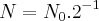 N={N}_{0}.{2}^{-1} N={N}_{0}.{2}^{-1}