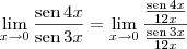 \lim_{x\to 0}\frac{\textrm{sen}\,4x}{\textrm{sen}\,3x} = \lim_{x\to 0}\frac{\frac{\textrm{sen}\,4x}{12x}}{\frac{\textrm{sen}\,3x}{12x}}