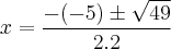 x=\frac{-(-5)\pm\sqrt{49}}{2.2}