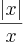 \frac{\left|x \right|}{x}