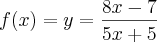 f(x) = y = \frac{8x - 7}{5x + 5}
