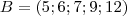 B = (5;6;7;9;12)
