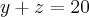 y+z=20