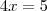 4x=5 4x=5