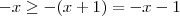 -x \geq -(x+1) = -x -1 -x \geq -(x+1) = -x -1