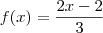 f(x)=\frac{2x-2}{3} f(x)=\frac{2x-2}{3}