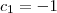 c_1 = -1 c_1 = -1