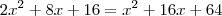2x^2+8x+16=x^2+16x+64 2x^2+8x+16=x^2+16x+64